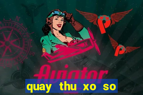 quay thu xo so lay hen