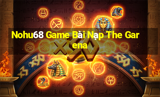 Nohu68 Game Bài Nạp The Garena