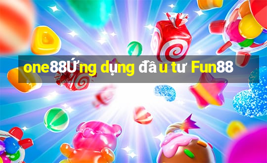 one88Ứng dụng đầu tư Fun88