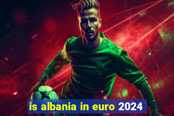 is albania in euro 2024