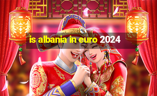 is albania in euro 2024