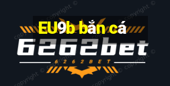 EU9b bắn cá