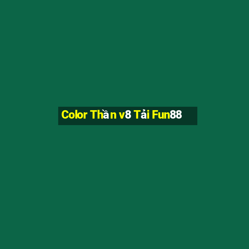 Color Thần v8 Tải Fun88