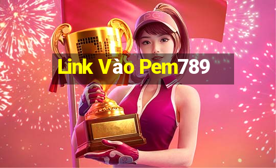 Link Vào Pem789