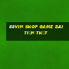 88Vin Shop Game Bài Tiền Thật