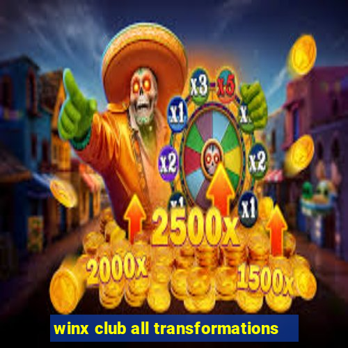 winx club all transformations