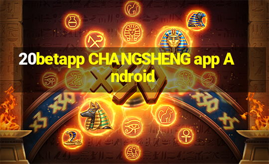 20betapp CHANGSHENG app Android