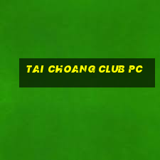 tai choang club pc