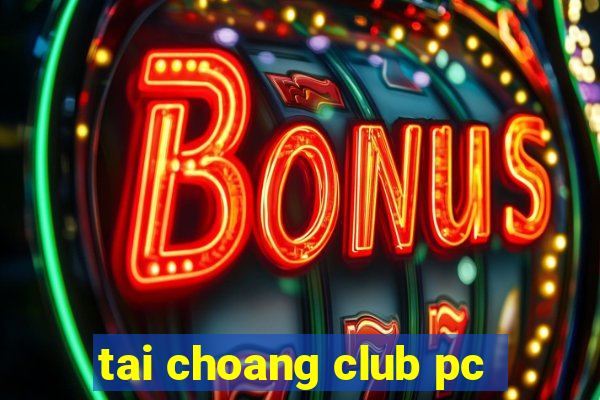 tai choang club pc