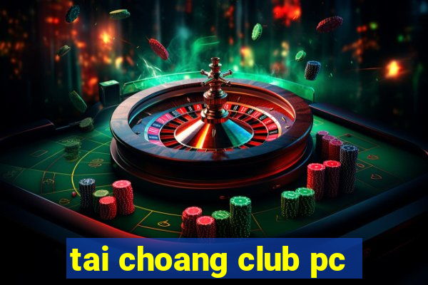 tai choang club pc