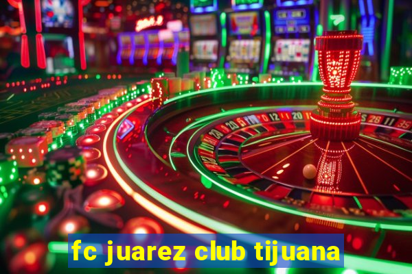 fc juarez club tijuana