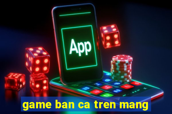 game ban ca tren mang