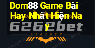 Dom88 Game Bài Hay Nhất Hiện Nay