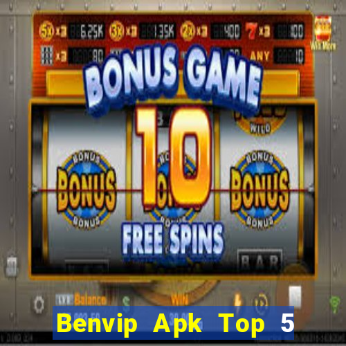 Benvip Apk Top 5 Game Bài Đổi Thưởng