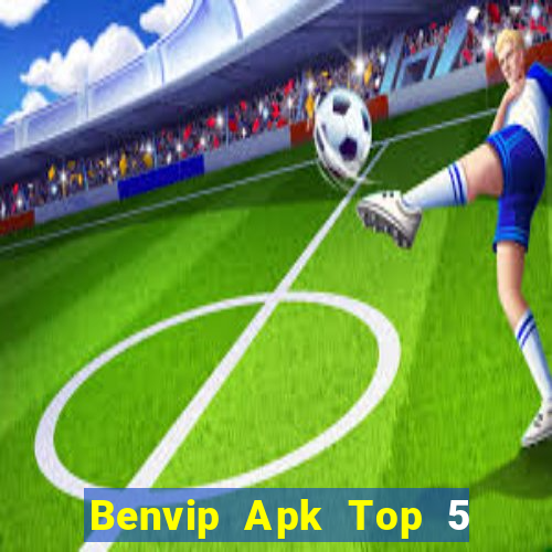 Benvip Apk Top 5 Game Bài Đổi Thưởng