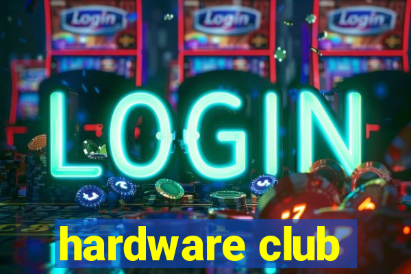 hardware club