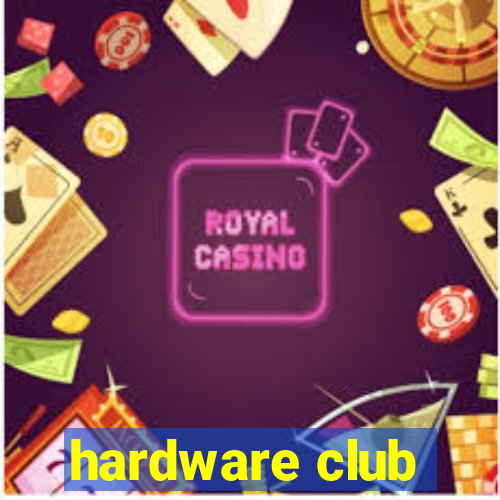 hardware club