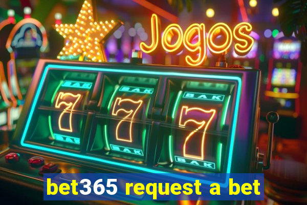 bet365 request a bet