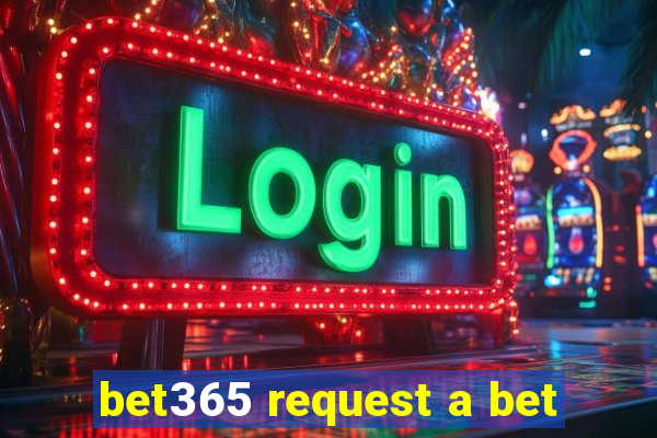 bet365 request a bet