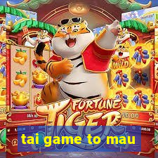 tai game to mau