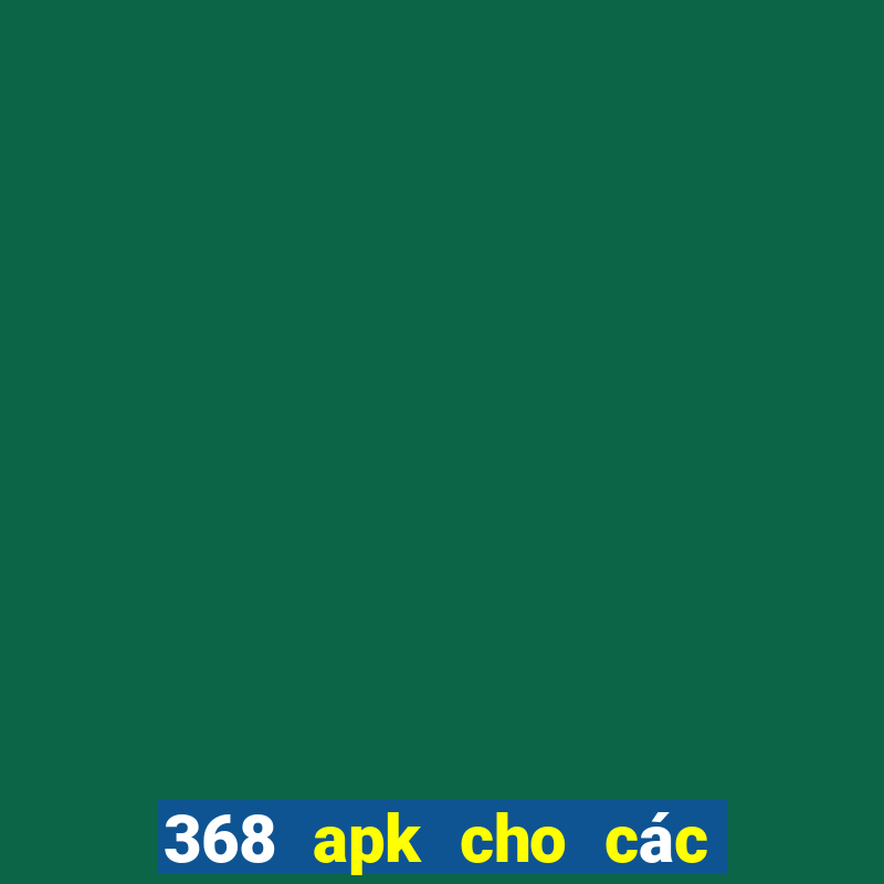 368 apk cho các Chơi bài onli