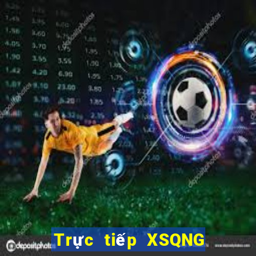 Trực tiếp XSQNG ngày 2