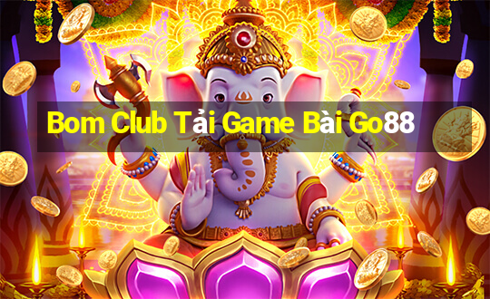 Bom Club Tải Game Bài Go88