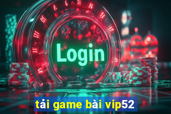 tải game bài vip52