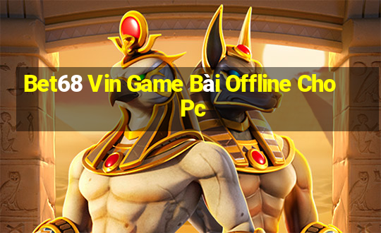 Bet68 Vin Game Bài Offline Cho Pc