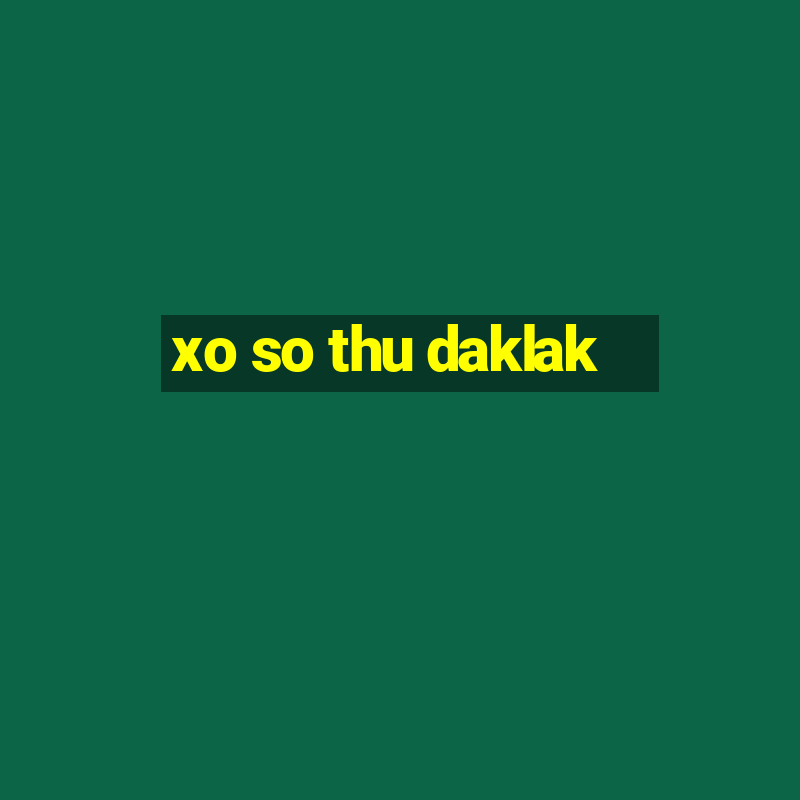 xo so thu daklak