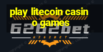 play litecoin casino games