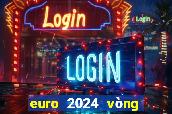 euro 2024 vòng chung kết