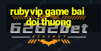 rubyvip game bai doi thuong