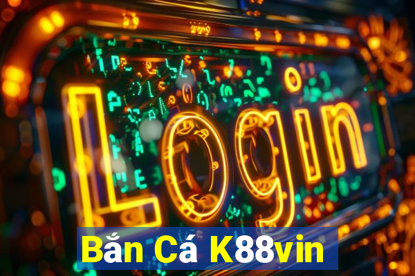 Bắn Cá K88vin