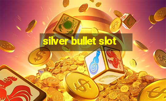 silver bullet slot