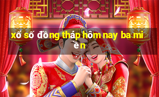 xổ số đồng tháp hôm nay ba miền