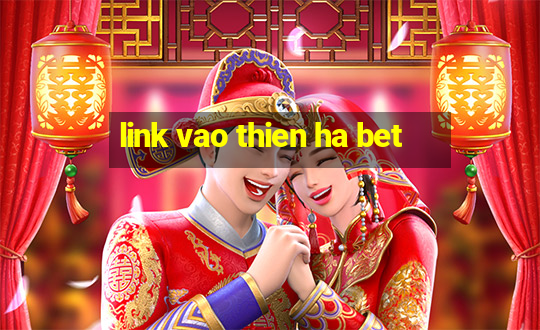 link vao thien ha bet