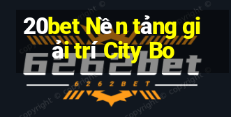 20bet Nền tảng giải trí City Bo