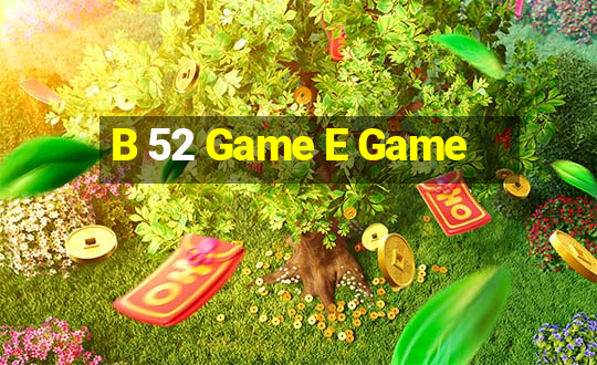 B 52 Game E Game