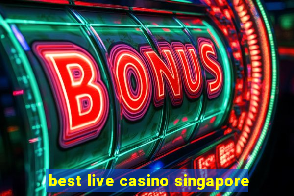 best live casino singapore