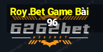 Roy.Bet Game Bài 96