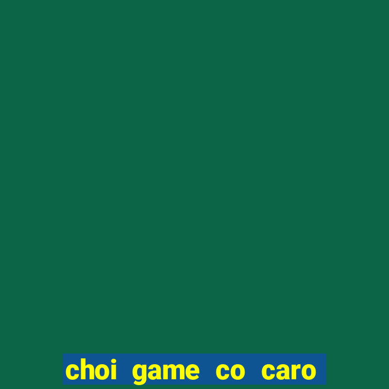 choi game co caro 2 nguoi