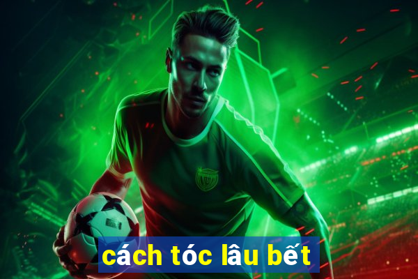 cách tóc lâu bết