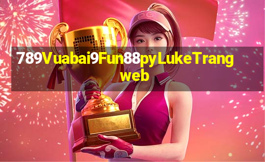 789Vuabai9Fun88pyLukeTrang web