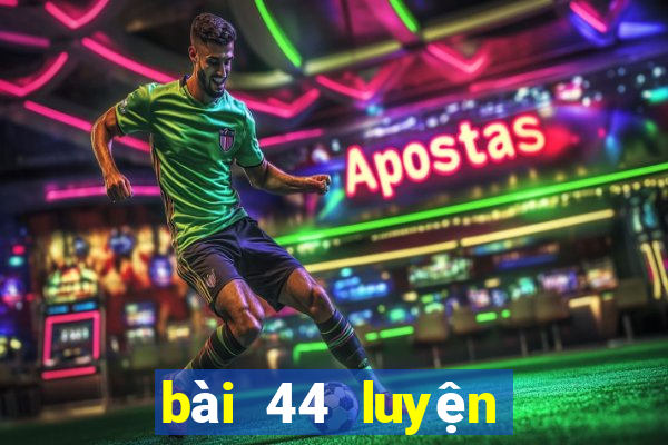 bài 44 luyện tập chung