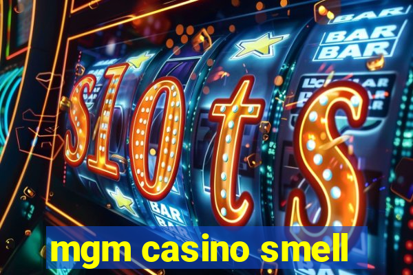 mgm casino smell