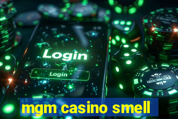 mgm casino smell