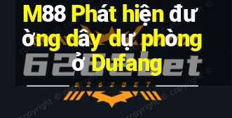 M88 Phát hiện đường dây dự phòng ở Dufang