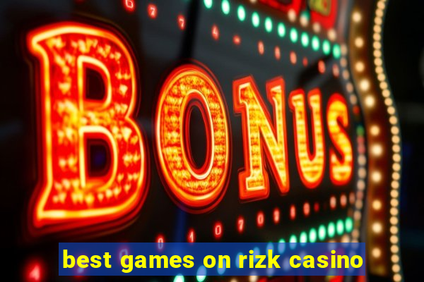 best games on rizk casino