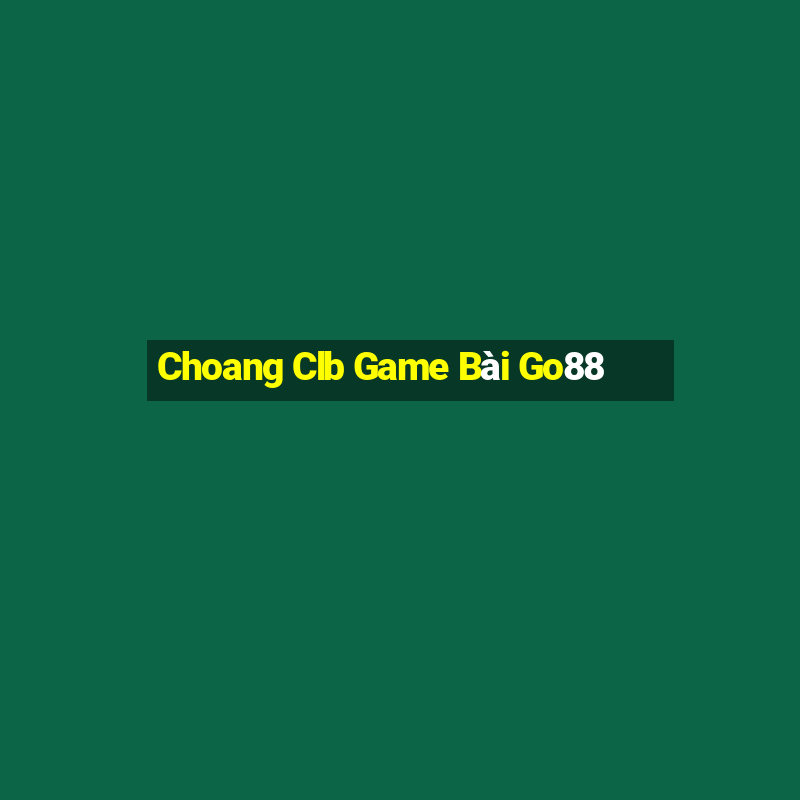 Choang Clb Game Bài Go88